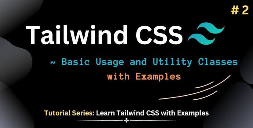 Learn Tailwind CSS: Basic Usage and Utility Classes with Practical Examples