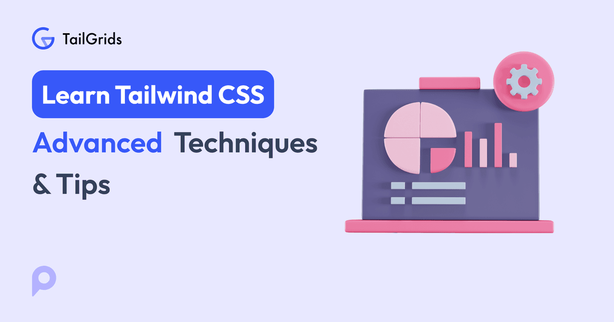 Advanced Tailwind CSS Techniques & Tips for Developers | TailGrids